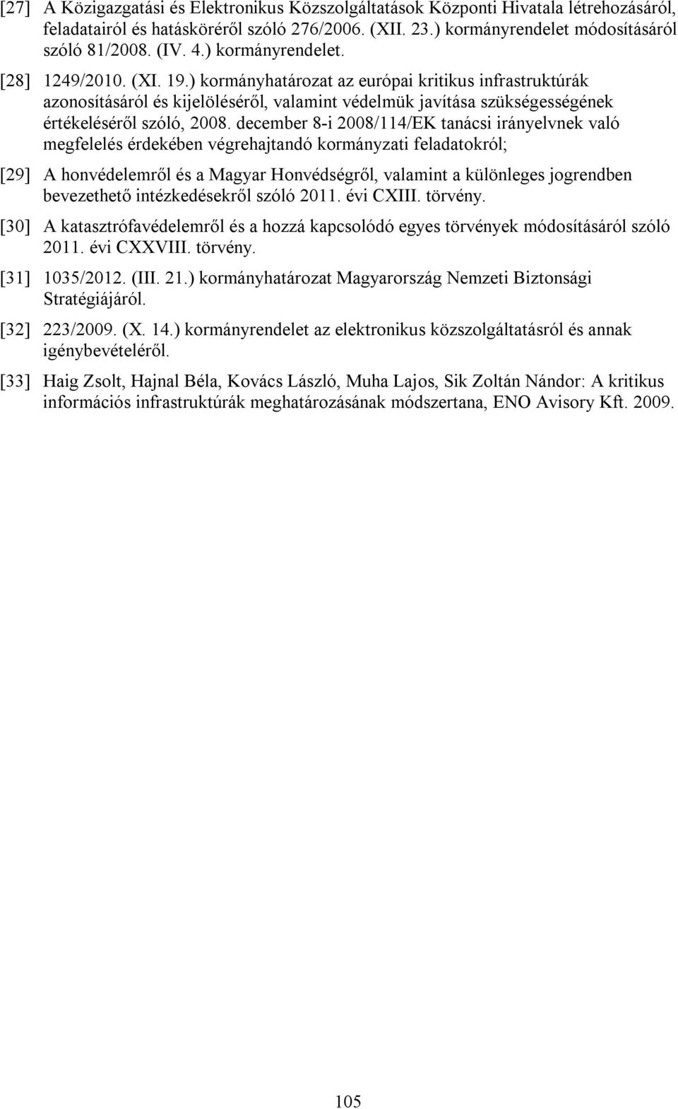 ) kormányhatározat az európai kritikus infrastruktúrák azonosításáról és kijelöléséről, valamint védelmük javítása szükségességének értékeléséről szóló, 2008.