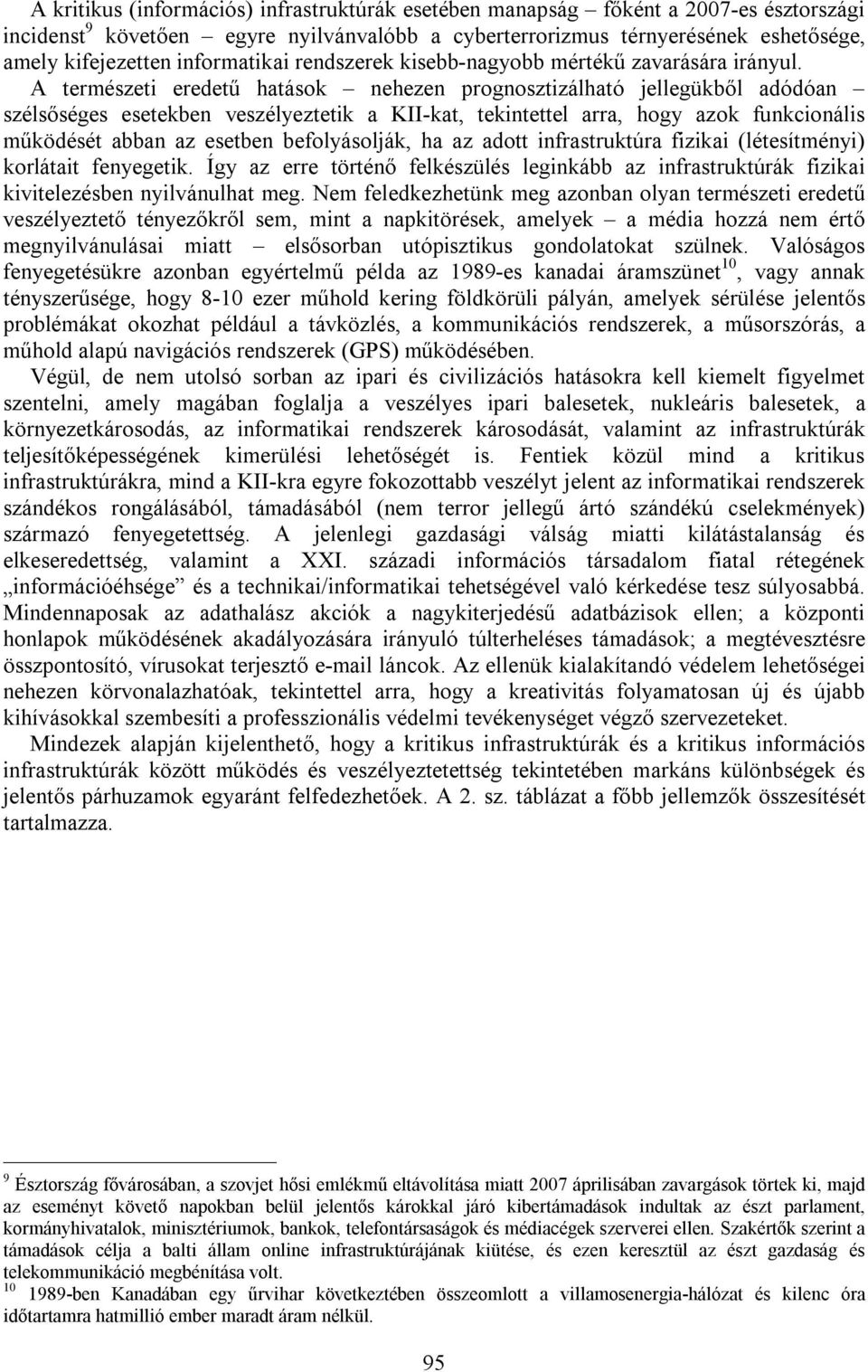 A természeti eredetű hatások nehezen prognosztizálható jellegükből adódóan szélsőséges esetekben veszélyeztetik a KII-kat, tekintettel arra, hogy azok funkcionális működését abban az esetben