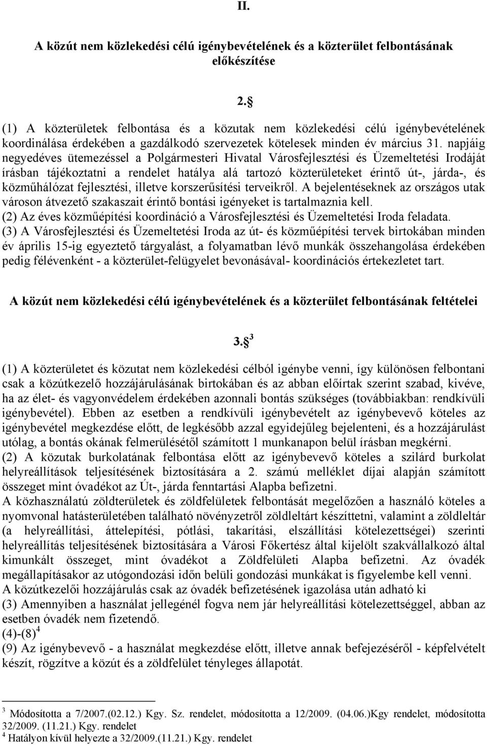 napjáig negyedéves ütemezéssel a Polgármesteri Hivatal Városfejlesztési és Üzemeltetési Irodáját írásban tájékoztatni a rendelet hatálya alá tartozó közterületeket érintő út-, járda-, és közműhálózat