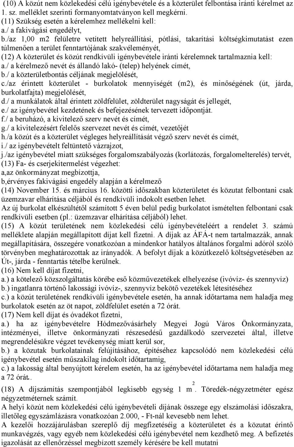 /az 1,00 m2 felületre vetített helyreállítási, pótlási, takarítási költségkimutatást ezen túlmenően a terület fenntartójának szakvéleményét, (12) A közterület és közút rendkívüli igénybevétele iránti