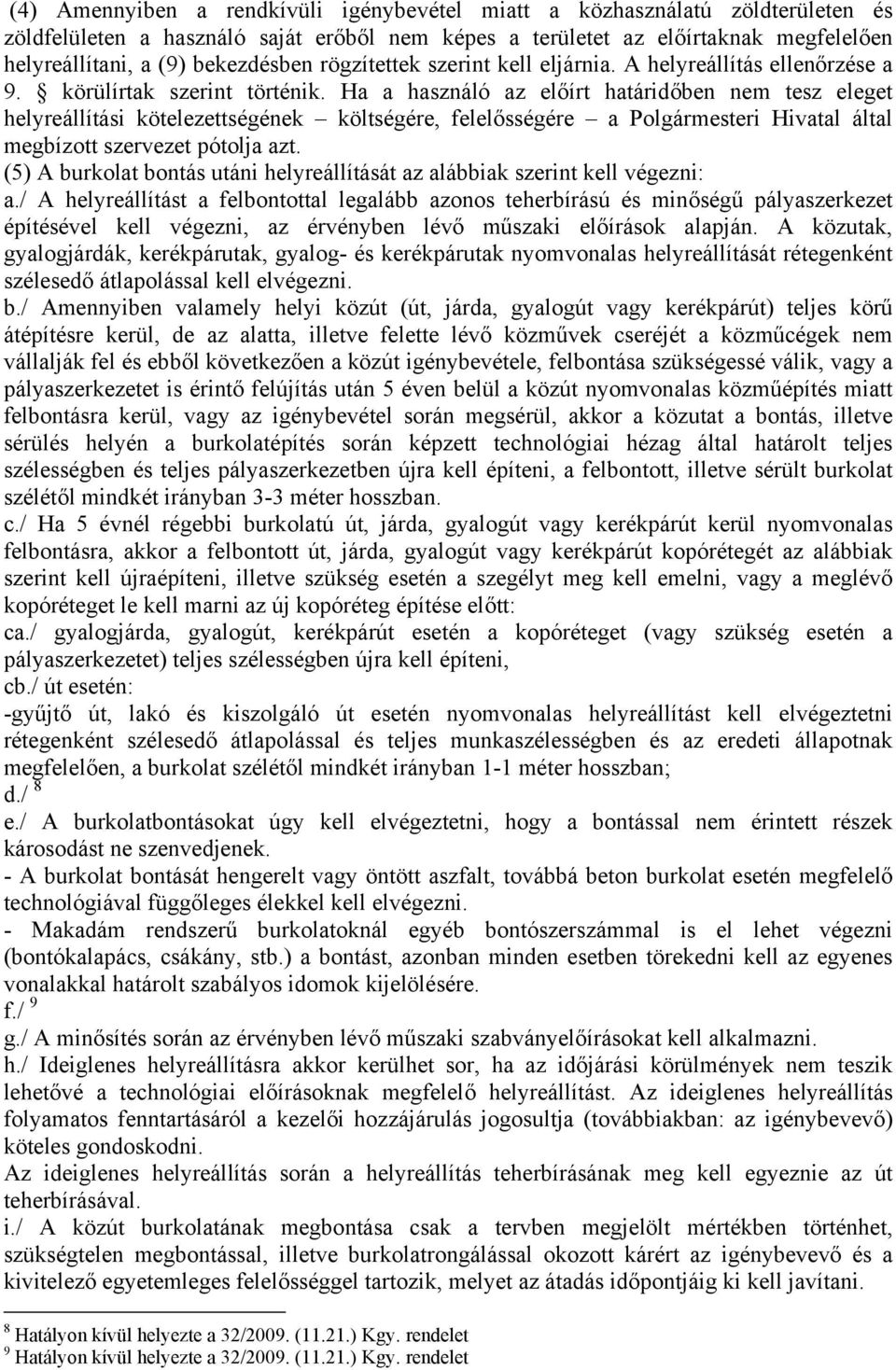 Ha a használó az előírt határidőben nem tesz eleget helyreállítási kötelezettségének költségére, felelősségére a Polgármesteri Hivatal által megbízott szervezet pótolja azt.