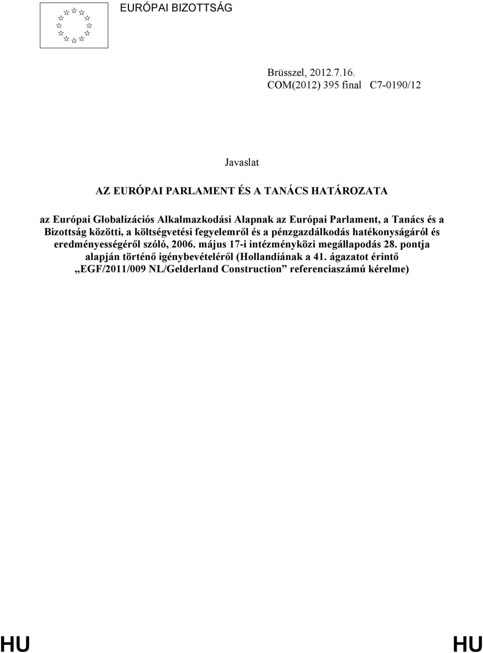 Alapnak az Európai Parlament, a Tanács és a Bizottság közötti, a költségvetési fegyelemről és a pénzgazdálkodás hatékonyságáról