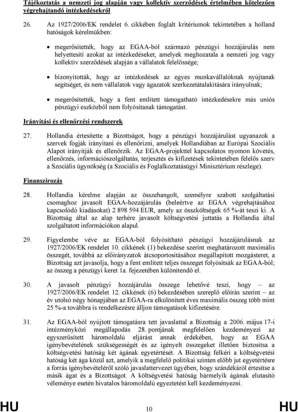 meghozatala a nemzeti jog vagy kollektív szerződések alapján a vállalatok felelőssége; bizonyították, hogy az intézkedések az egyes munkavállalóknak nyújtanak segítséget, és nem vállalatok vagy