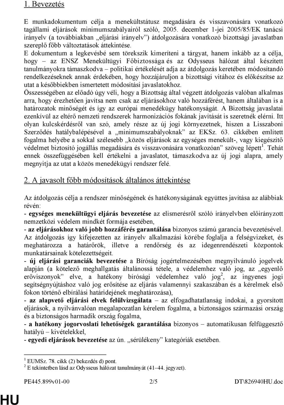 E dokumentum a legkevésbé sem törekszik kimeríteni a tárgyat, hanem inkább az a célja, hogy az ENSZ Menekültügyi Főbiztossága és az Odysseus hálózat által készített tanulmányokra támaszkodva