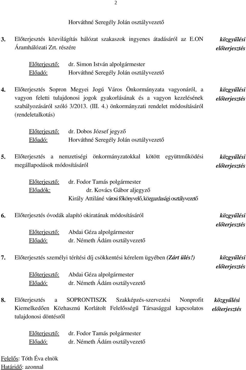 Előterjesztés Sopron Megyei Jogú Város Önkormányzata vagyonáról, a vagyon feletti tulajdonosi jogok gyakorlásának és a vagyon kezelésének szabályozásáról szóló 3/2013. (III. 4.