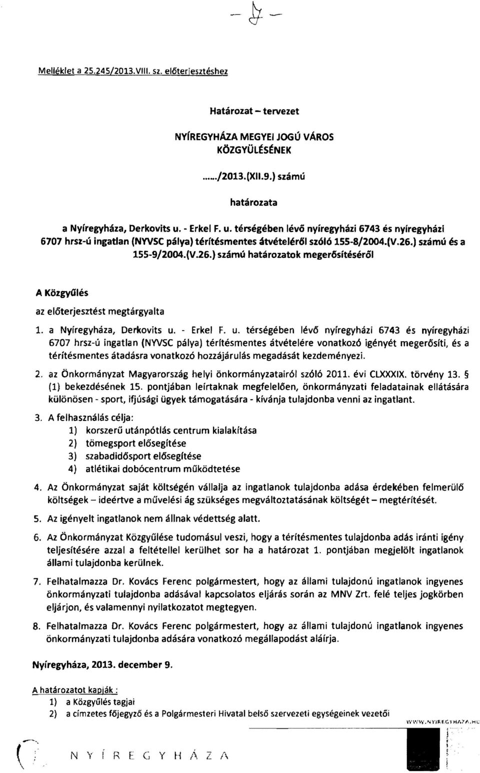 ) számú és a 155-9/2004.{V.26.) számú határozatok meger6sítéséről A Közgyalés az el6terjesztést megtárgyalta 1. a Nyíregyháza, Derkovits u.