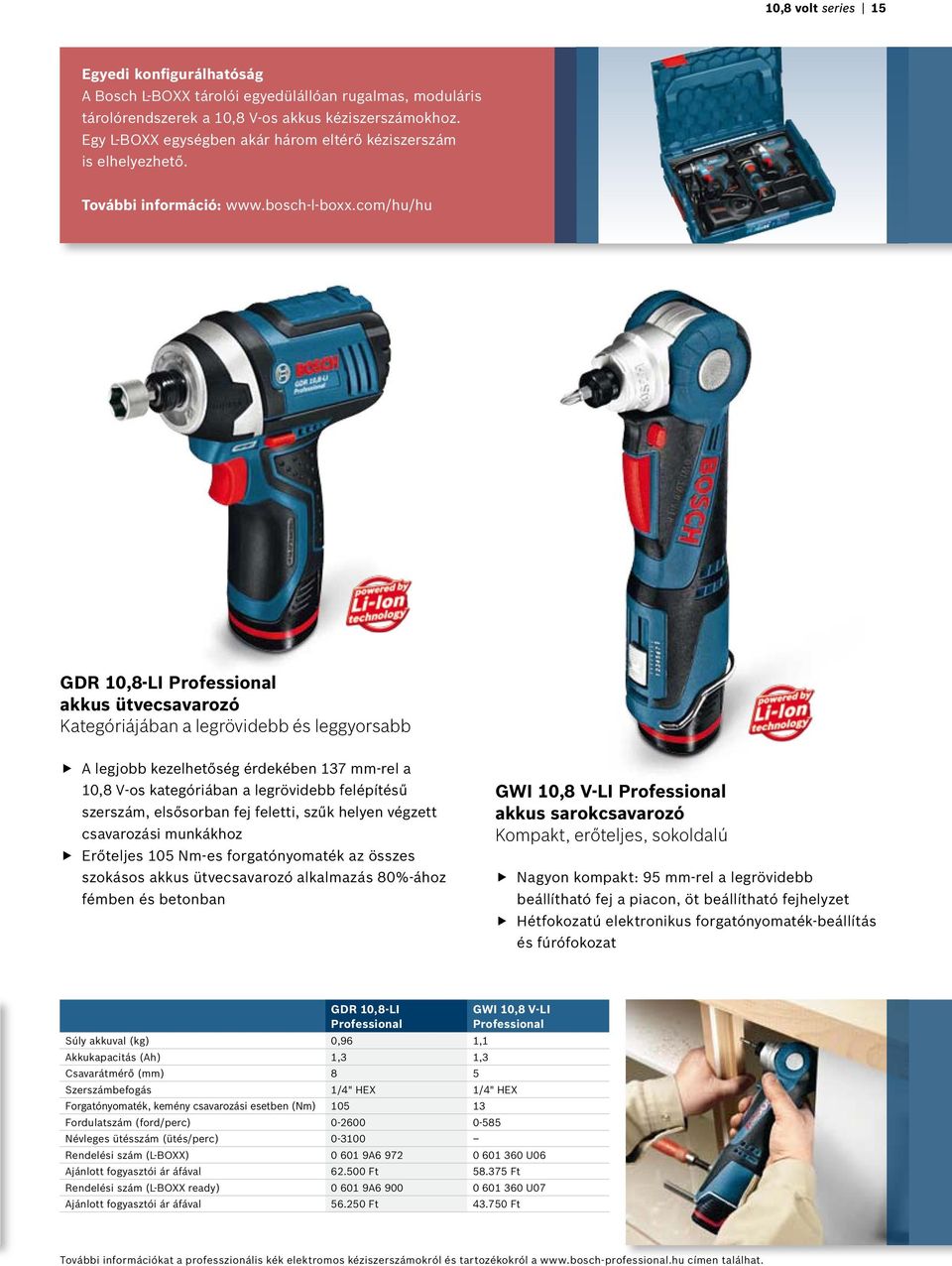 com/hu/hu GDR 10,8-LI Proessional akkus ütvecsavarozó Kategóriájában a legrövidebb és leggyorsabb A legjobb kezelhetőség érdekében 137 mm-rel a 10,8 V-os kategóriában a legrövidebb elépítésű