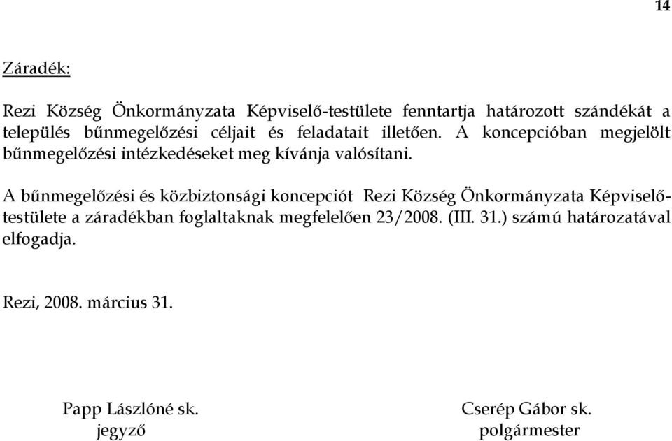 A bűnmegelőzési és közbiztonsági koncepciót Rezi Község Önkormányzata Képviselőtestülete a záradékban foglaltaknak