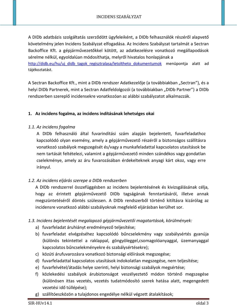 a gépjárművezetőkkel kötött, az adatkezelésre vonatkozó megállapodások sérelme nélkül, egyoldalúan módosíthatja, melyről hivatalos honlapjának a http://didb.