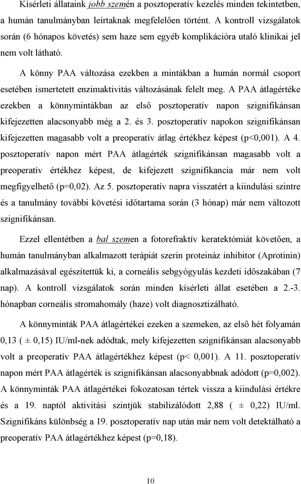 A könny PAA változása ezekben a mintákban a humán normál csoport esetében ismertetett enzimaktivitás változásának felelt meg.