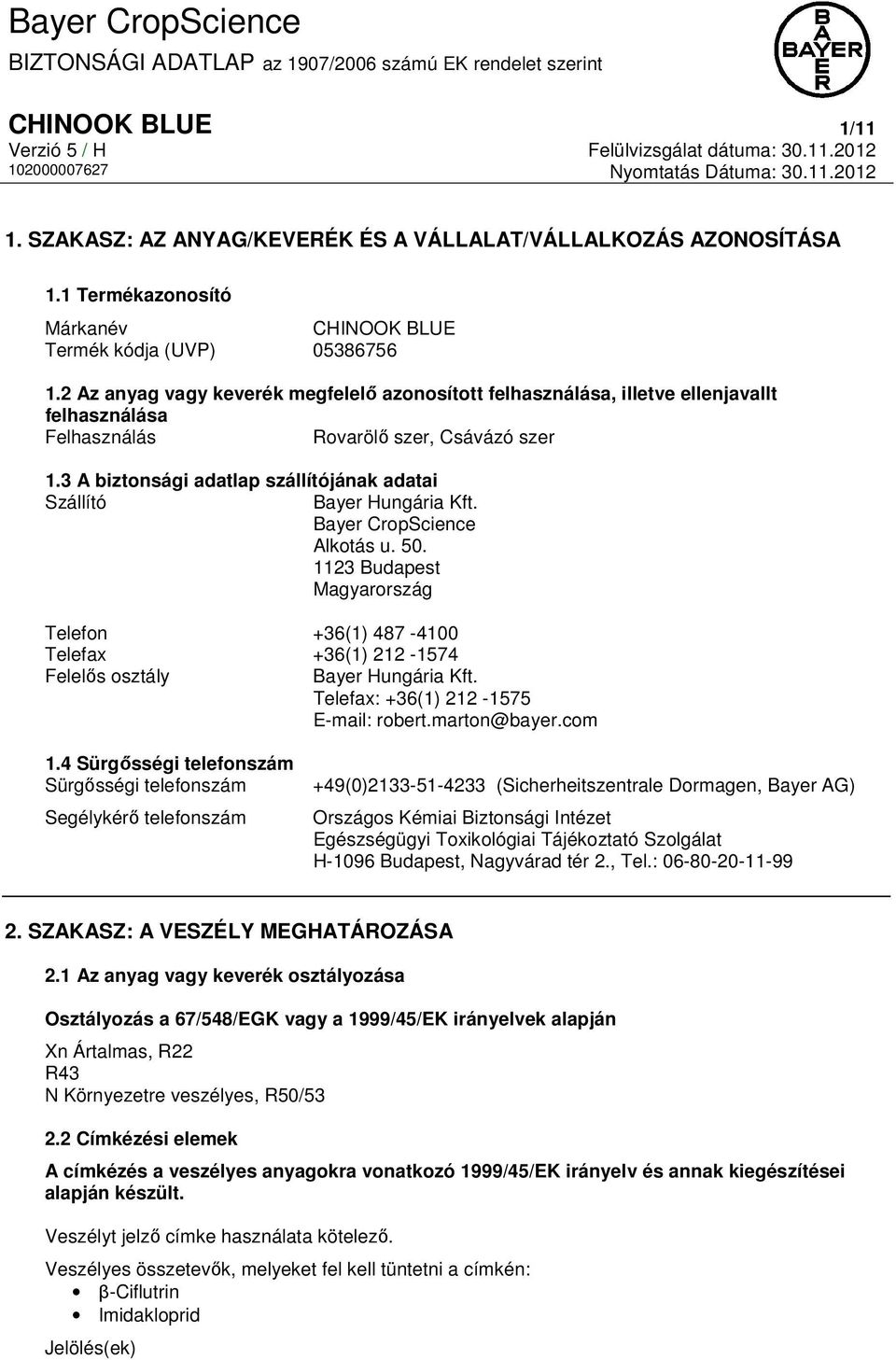 3 A biztonsági adatlap szállítójának adatai Szállító Bayer Hungária Kft. Bayer CropScience Alkotás u. 50.