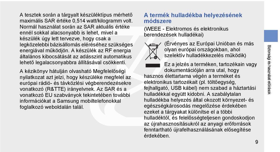 A készülék az RF energia általános kibocsátását az adásszint automatikus lehető legalacsonyabbra állításával csökkenti.