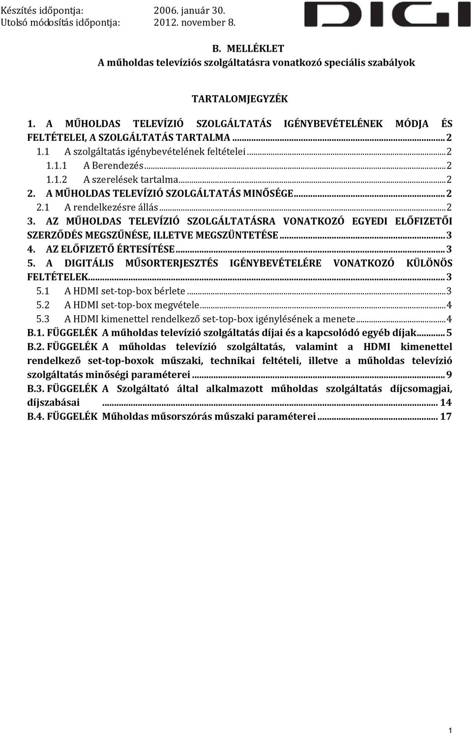 AZ MŰHOLDAS TELEVÍZIÓ SZOLGÁLTATÁSRA VONATKOZÓ EGYEDI ELŐFIZETŐI SZERZŐDÉS MEGSZŰNÉSE, ILLETVE MEGSZÜNTETÉSE... 3 4. AZ ELŐFIZETŐ ÉRTESÍTÉSE... 3 5.