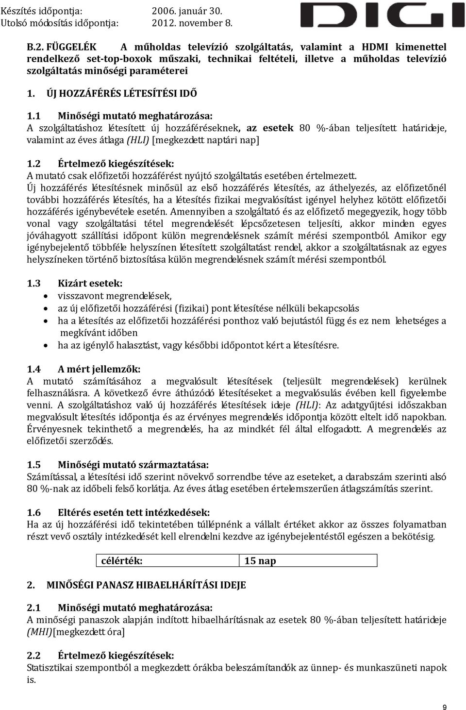 1 Minőségi mutató meghatározása: A szolgáltatáshoz létesített új hozzáféréseknek, az esetek 80 %-ában teljesített határideje, valamint az éves átlaga (HLI) [megkezdett naptári nap] 1.