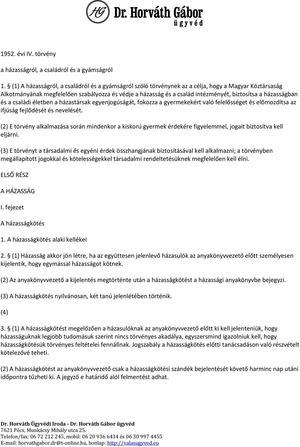 házasságban és a családi életben a házastársak egyenjogúságát, fokozza a gyermekekért való felelősséget és előmozdítsa az ifjúság fejlődését és nevelését.