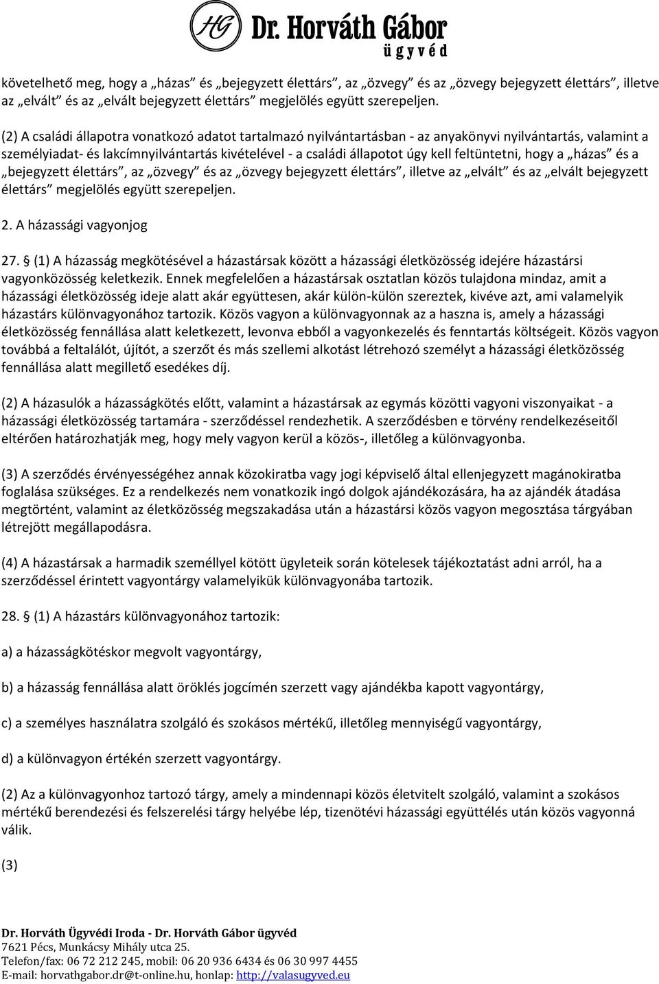 feltüntetni, hogy a házas és a bejegyzett élettárs, az özvegy és az özvegy bejegyzett élettárs, illetve az elvált és az elvált bejegyzett élettárs megjelölés együtt szerepeljen. 2.