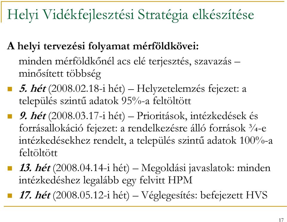 17-i hét) Prioritások, intézkedések és forrásallokáció fejezet: a rendelkezésre álló források ¾-e intézkedésekhez rendelt, a település szintű