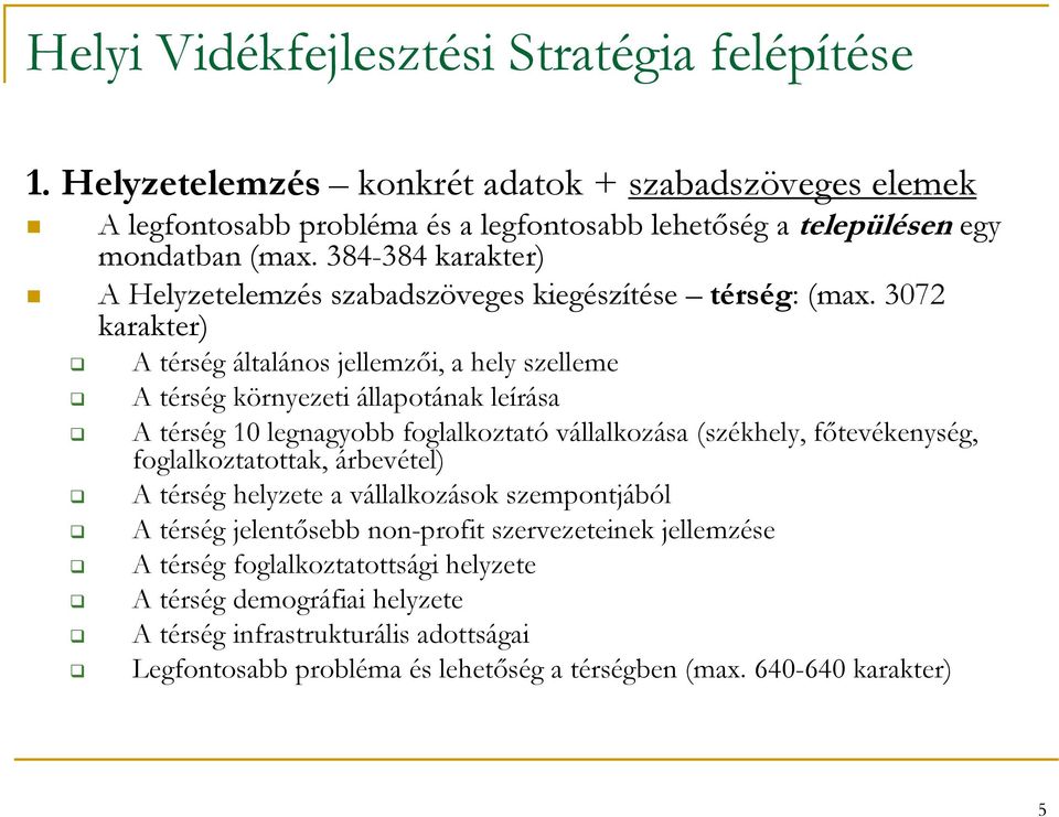 3072 karakter) A térség általános jellemzői, a hely szelleme A térség környezeti állapotának leírása A térség 10 legnagyobb foglalkoztató vállalkozása (székhely, főtevékenység,