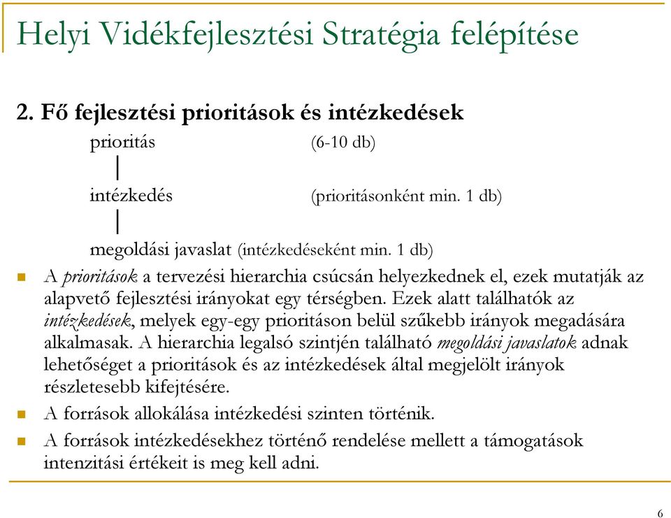 Ezek alatt találhatók az intézkedések, melyek egy-egy prioritáson belül szűkebb irányok megadására alkalmasak.