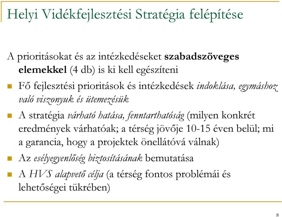 hatása, fenntarthatóság (milyen konkrét eredmények várhatóak; a térség jövője 10-15 éven belül; mi a garancia, hogy a projektek