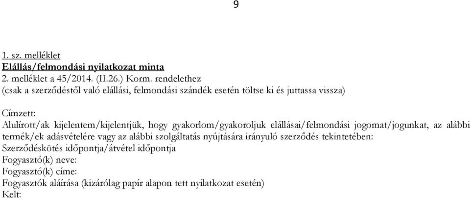 kijelentem/kijelentjük, hogy gyakorlom/gyakoroljuk elállásai/felmondási jogomat/jogunkat, az alábbi termék/ek adásvételére vagy az alábbi