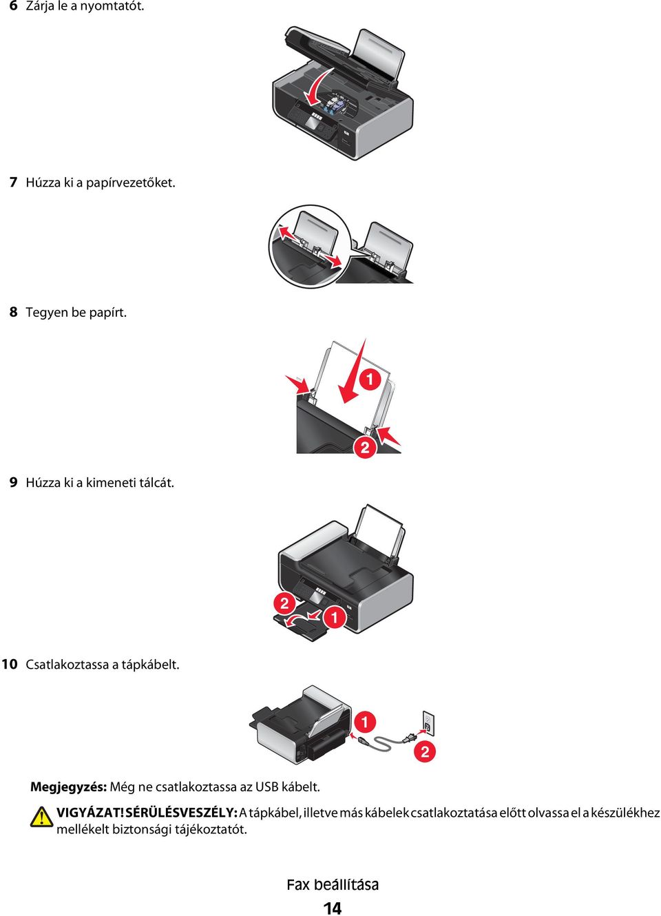 1 2 Megjegyzés: Még ne csatlakoztassa az USB kábelt. VIGYÁZAT!