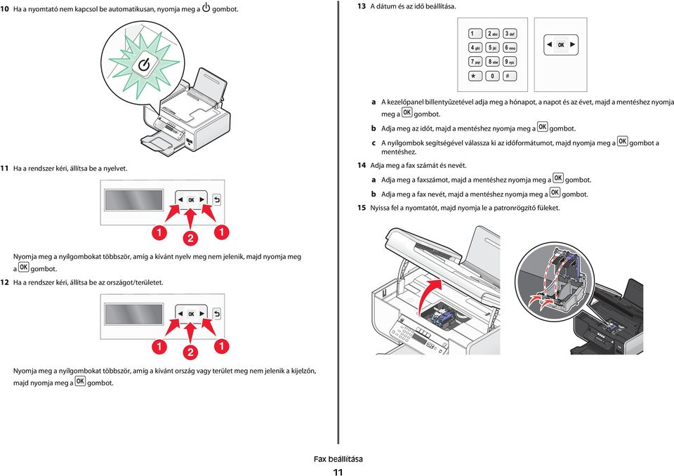 nyomja meg a gombot a mentéshez. 11 Ha a rendszer kéri, állítsa be a nyelvet. 14 Adja meg a fax számát és nevét.
