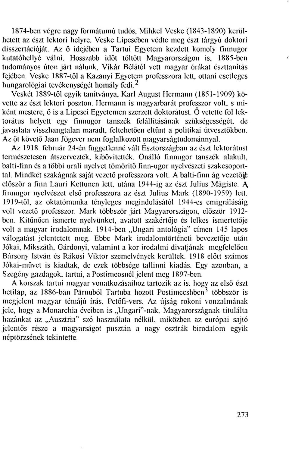 Hosszabb időt töltött Magyarországon is, 1885-ben tudományos úton járt nálunk, Vikár Bélától vett magyar órákat észttanítás fejében.