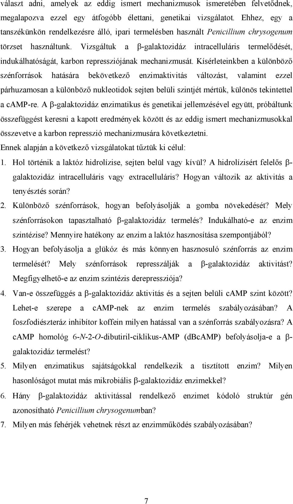 Vizsgáltuk a -galaktozidáz intracelluláris termel dését, indukálhatóságát, karbon repressziójának mechanizmusát.