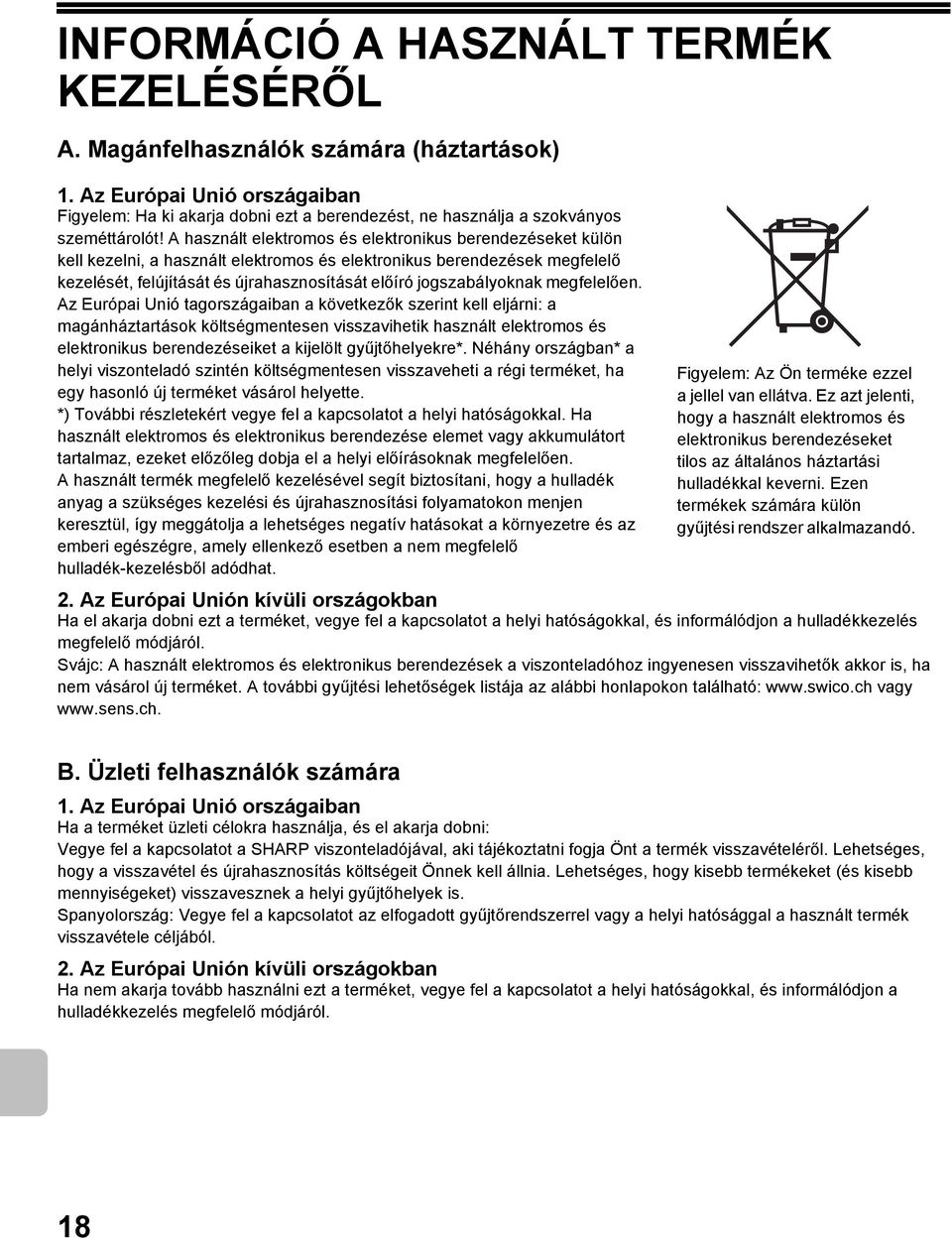 A használt elektromos és elektronikus berendezéseket külön kell kezelni, a használt elektromos és elektronikus berendezések megfelelő kezelését, felújítását és újrahasznosítását előíró