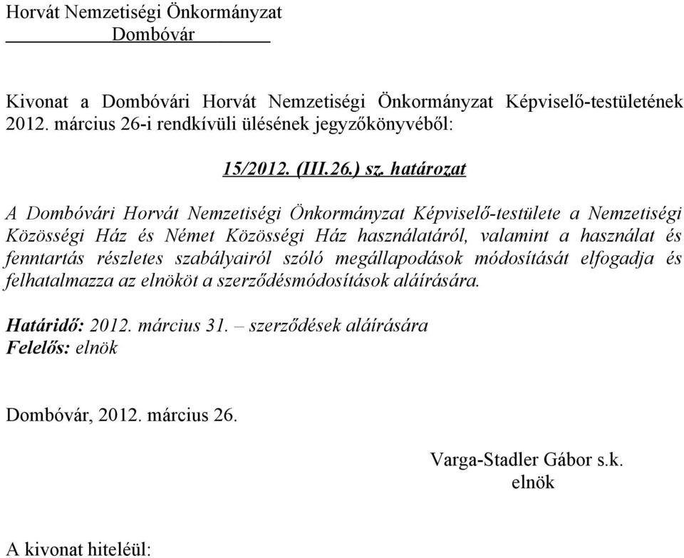 határozat A i Horvát Nemzetiségi Önkormányzat Képviselő-testülete a Nemzetiségi Közösségi Ház és Német Közösségi Ház