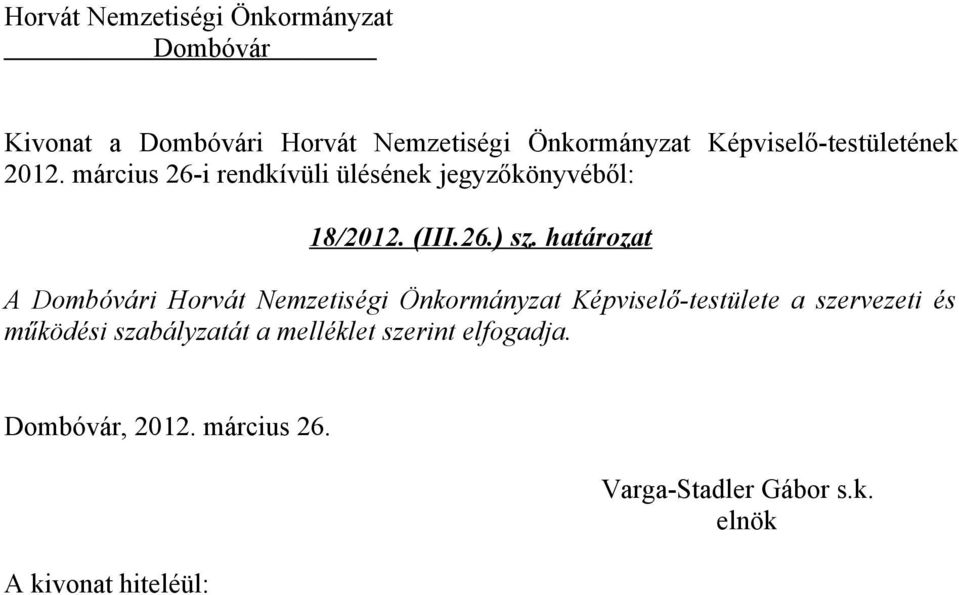 határozat A i Horvát Nemzetiségi Önkormányzat Képviselő-testülete a