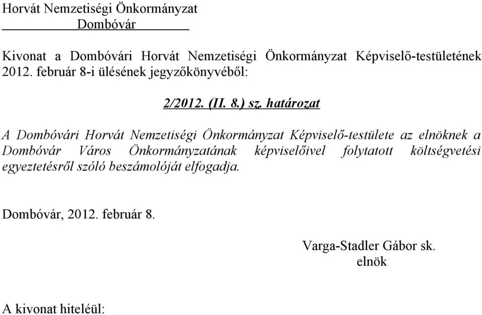 határozat A i Horvát Nemzetiségi Önkormányzat Képviselő-testülete az nek a Város