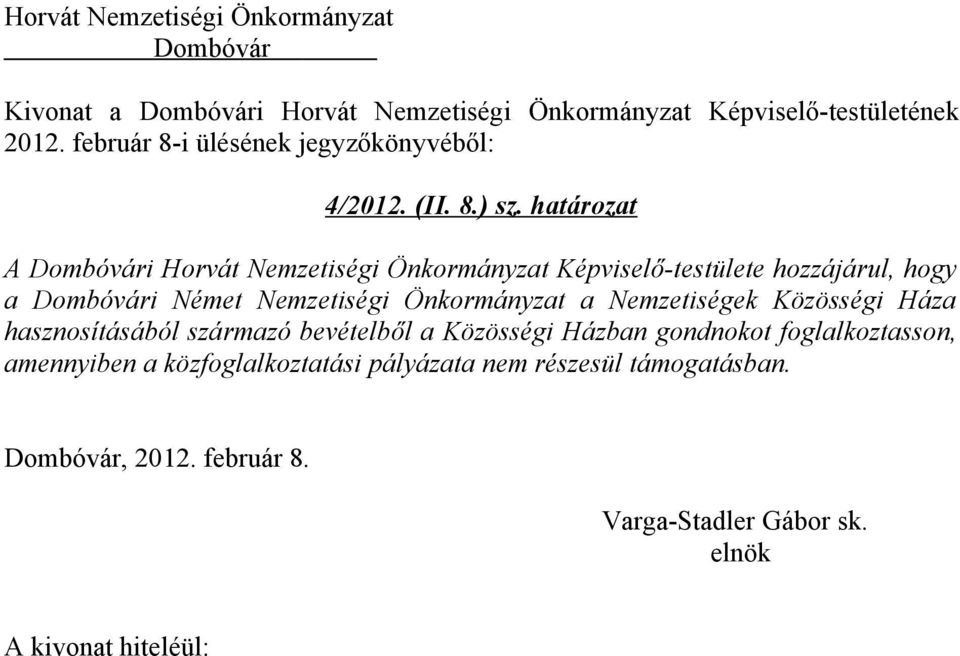 határozat A i Horvát Nemzetiségi Önkormányzat Képviselő-testülete hozzájárul, hogy a i Német Nemzetiségi Önkormányzat