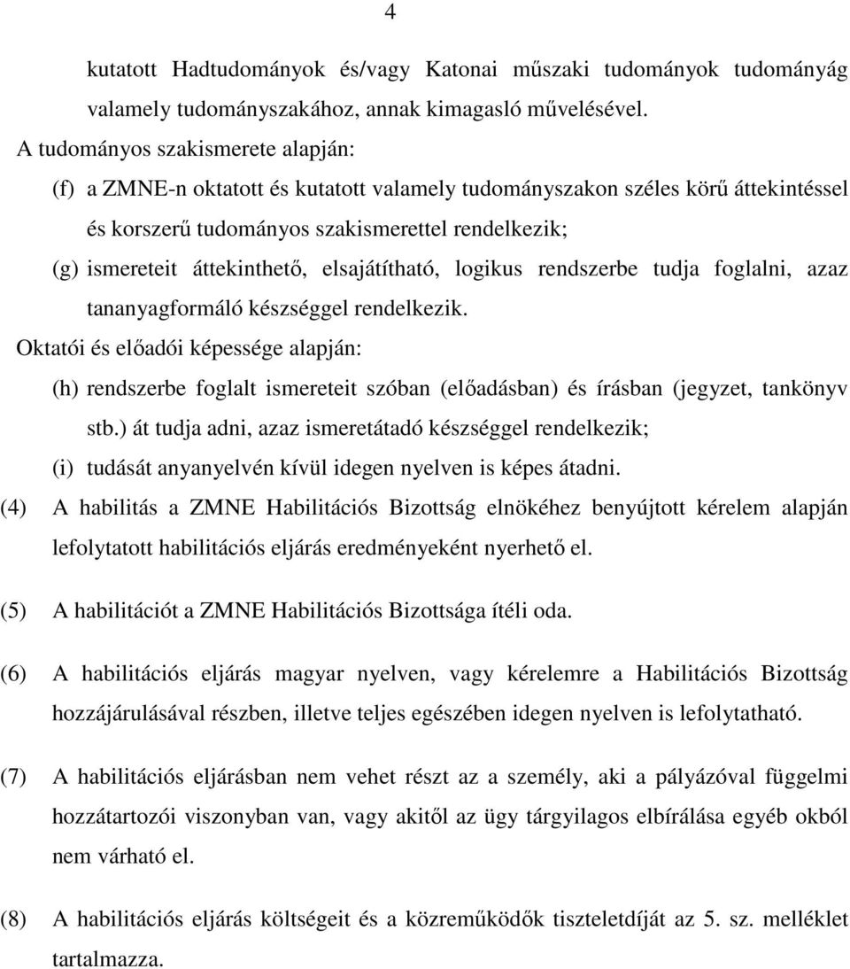 elsajátítható, logikus rendszerbe tudja foglalni, azaz tananyagformáló készséggel rendelkezik.