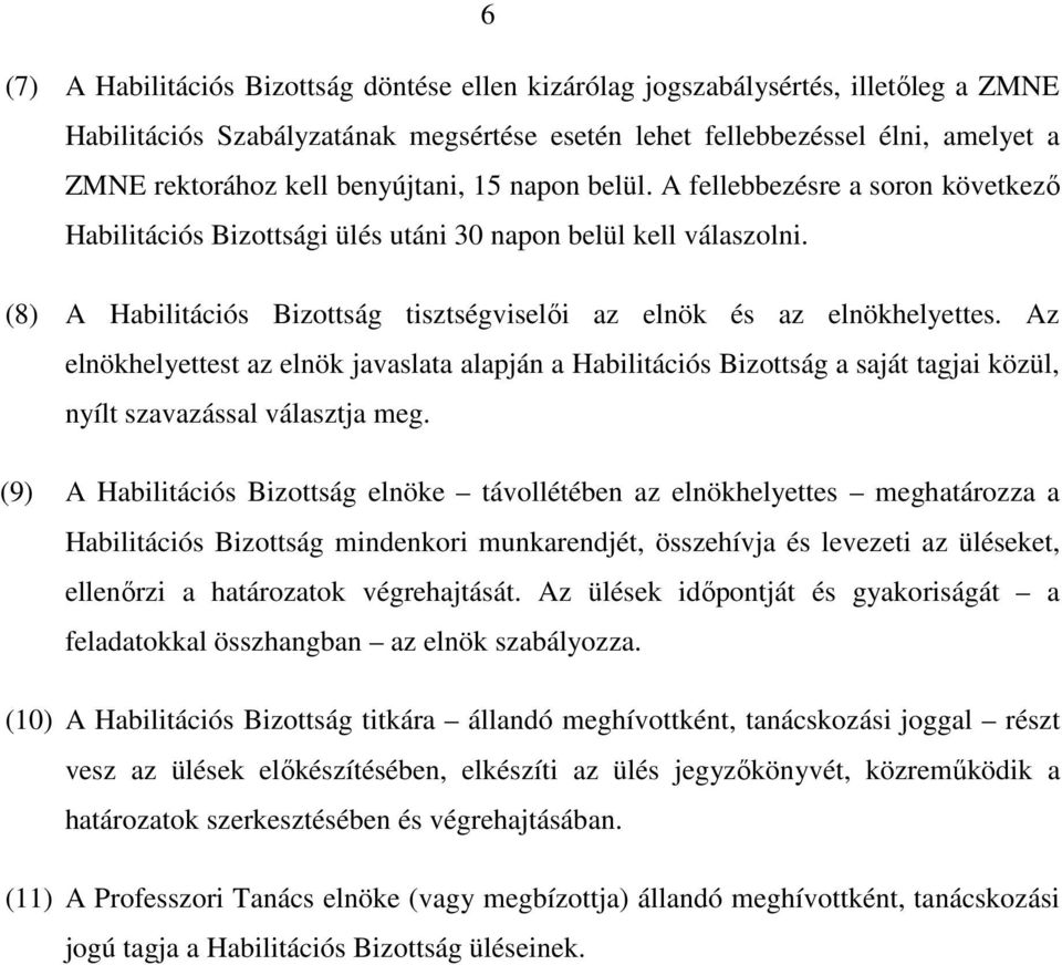 (8) A Habilitációs Bizottság tisztségviselői az elnök és az elnökhelyettes.