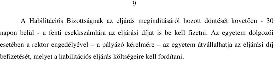 Az egyetem dolgozói esetében a rektor engedélyével a pályázó kérelmére az egyetem