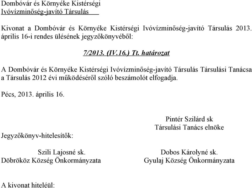 határozat A Dombóvár és Környéke Kistérségi Ivóvízminőség-javító Társulás Társulási Tanácsa a Társulás 2012 évi működéséről szóló beszámolót