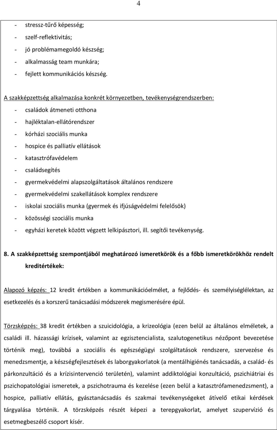 katasztrófavédelem - családsegítés - gyermekvédelmi alapszolgáltatások általános rendszere - gyermekvédelmi szakellátások komplex rendszere - iskolai szociális munka (gyermek és ifjúságvédelmi