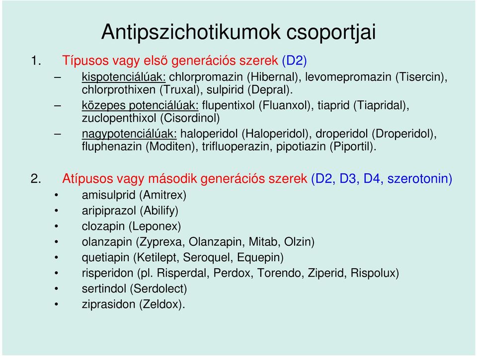 trifluoperazin, pipotiazin (Piportil). 2. Atípusos vagy második generációs szerek (D2, D3, D4, szerotonin) 2.