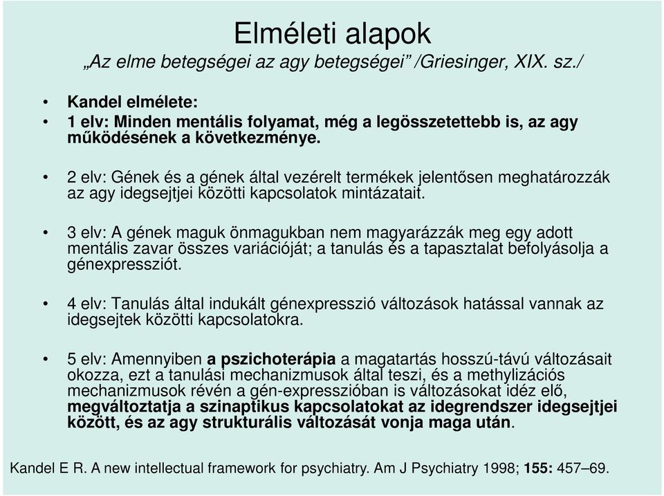 3 elv: A gének maguk önmagukban nem magyarázzák meg egy adott mentális zavar összes variációját; a tanulás és a tapasztalat befolyásolja a génexpressziót.