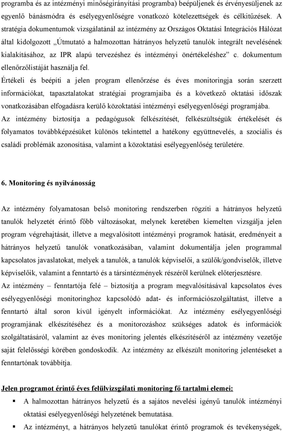 az IPR alapú tervezéshez és intézményi önértékeléshez c. dokumentum ellenőrzőlistáját használja fel.