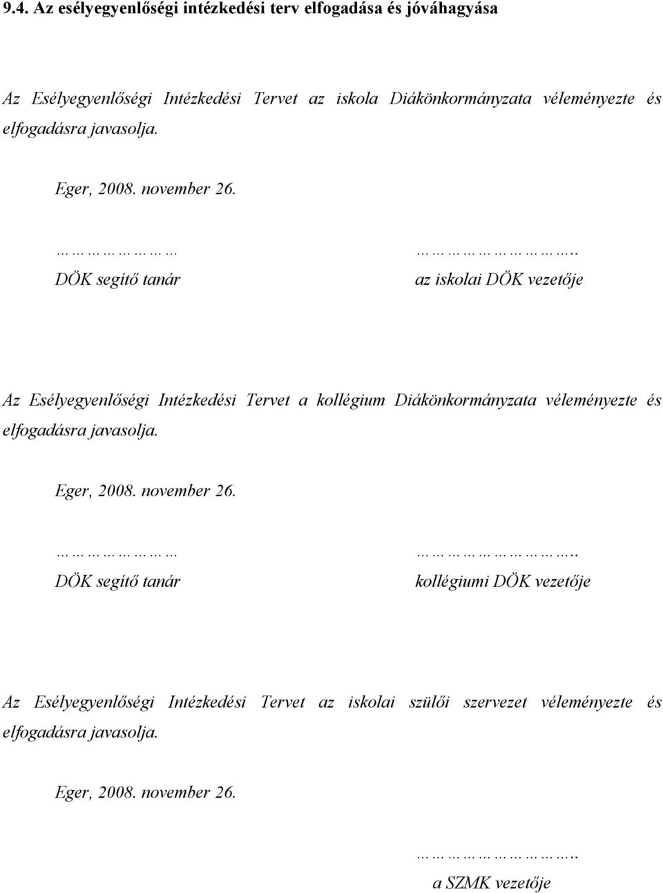 . az iskolai DÖK vezetője Az Esélyegyenlőségi Intézkedési Tervet a kollégium Diákönkormányzata .