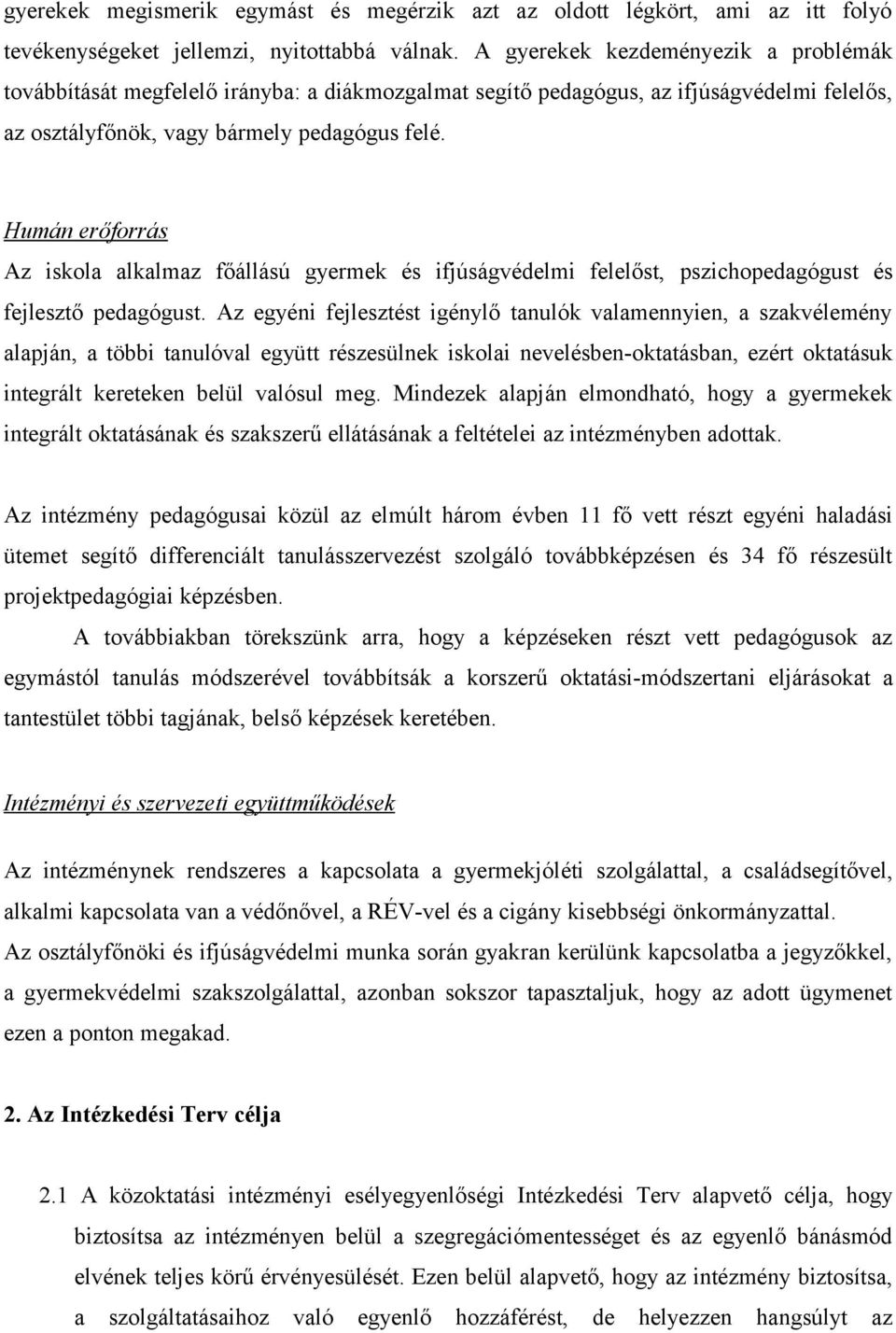 Humán erőforrás Az iskola alkalmaz főállású gyermek és ifjúságvédelmi felelőst, pszichopedagógust és fejlesztő pedagógust.