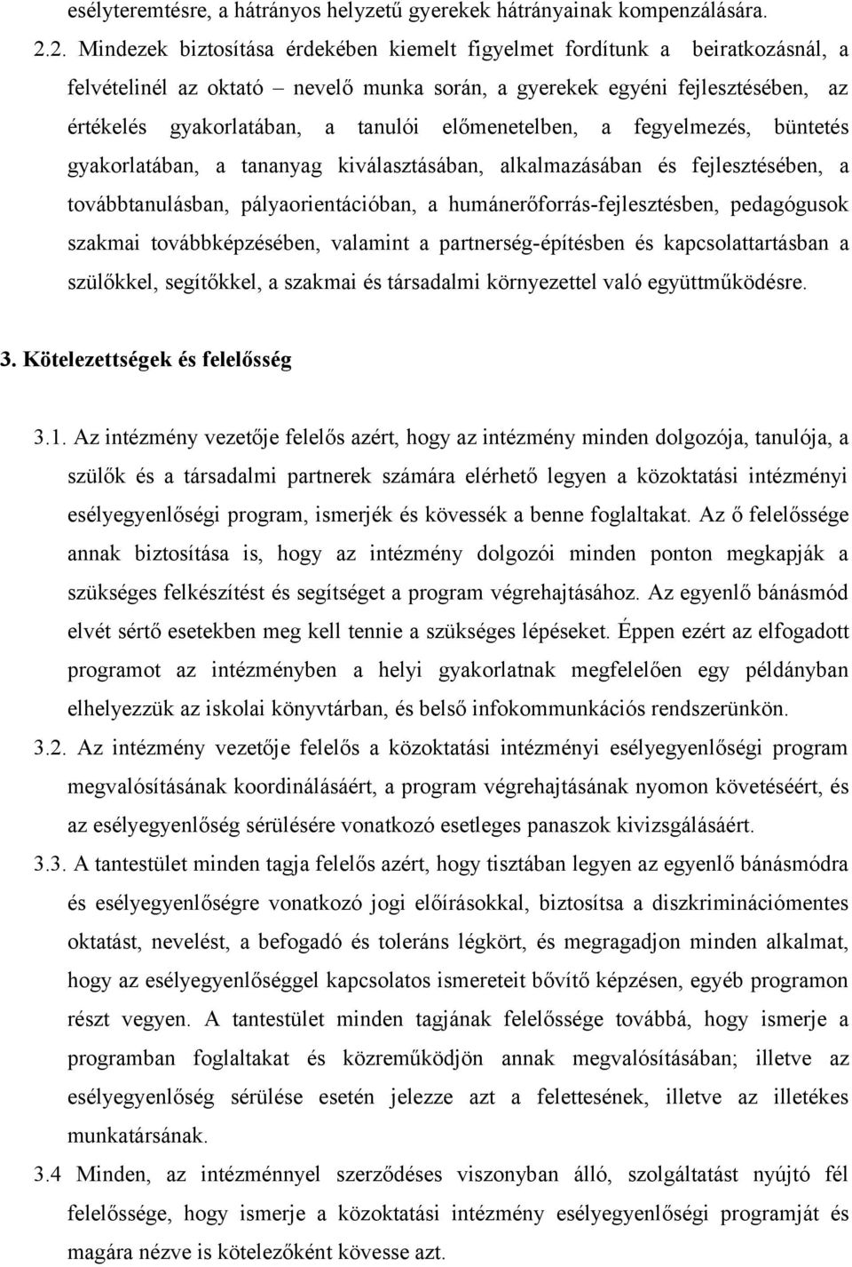 előmenetelben, a fegyelmezés, büntetés gyakorlatában, a tananyag kiválasztásában, alkalmazásában és fejlesztésében, a továbbtanulásban, pályaorientációban, a humánerőforrás-fejlesztésben, pedagógusok