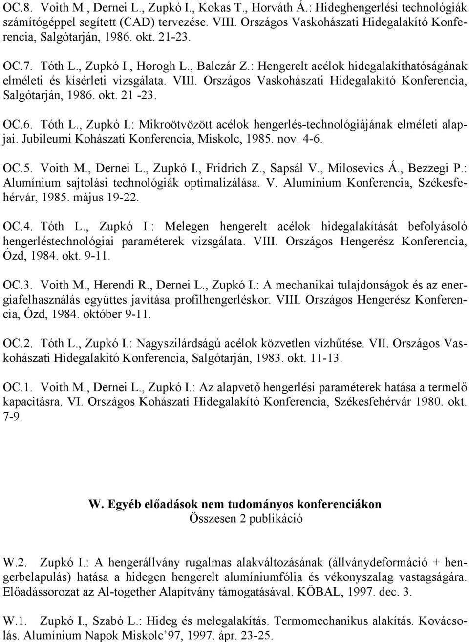 Országos Vaskohászati Hidegalakító Konferencia, Salgótarján, 1986. okt. 21-23. OC.6. Tóth L., Zupkó I.: Mikroötvözött acélok hengerlés-technológiájának elméleti alapjai.