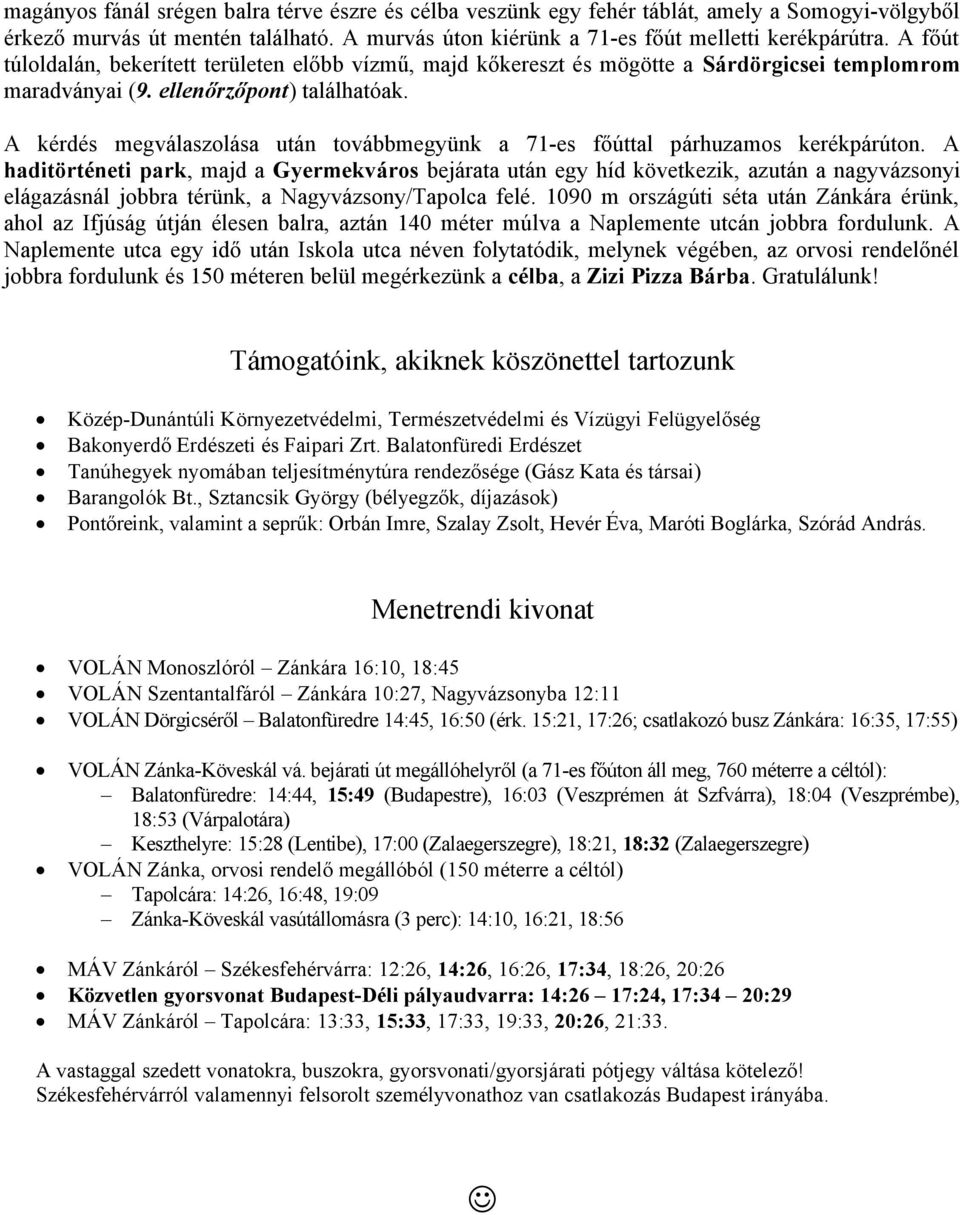 A kérdés megválaszolása után továbbmegyünk a 71-es főúttal párhuzamos kerékpárúton.