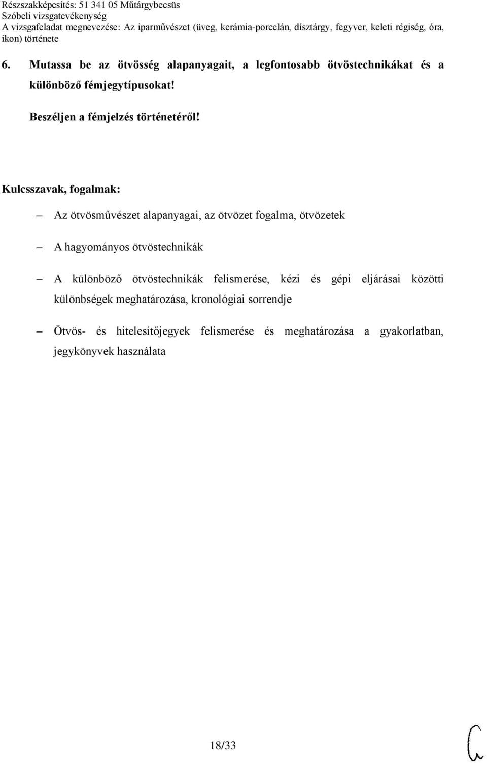 Az ötvösművészet alapanyagai, az ötvözet fogalma, ötvözetek A hagyományos ötvöstechnikák A különböző