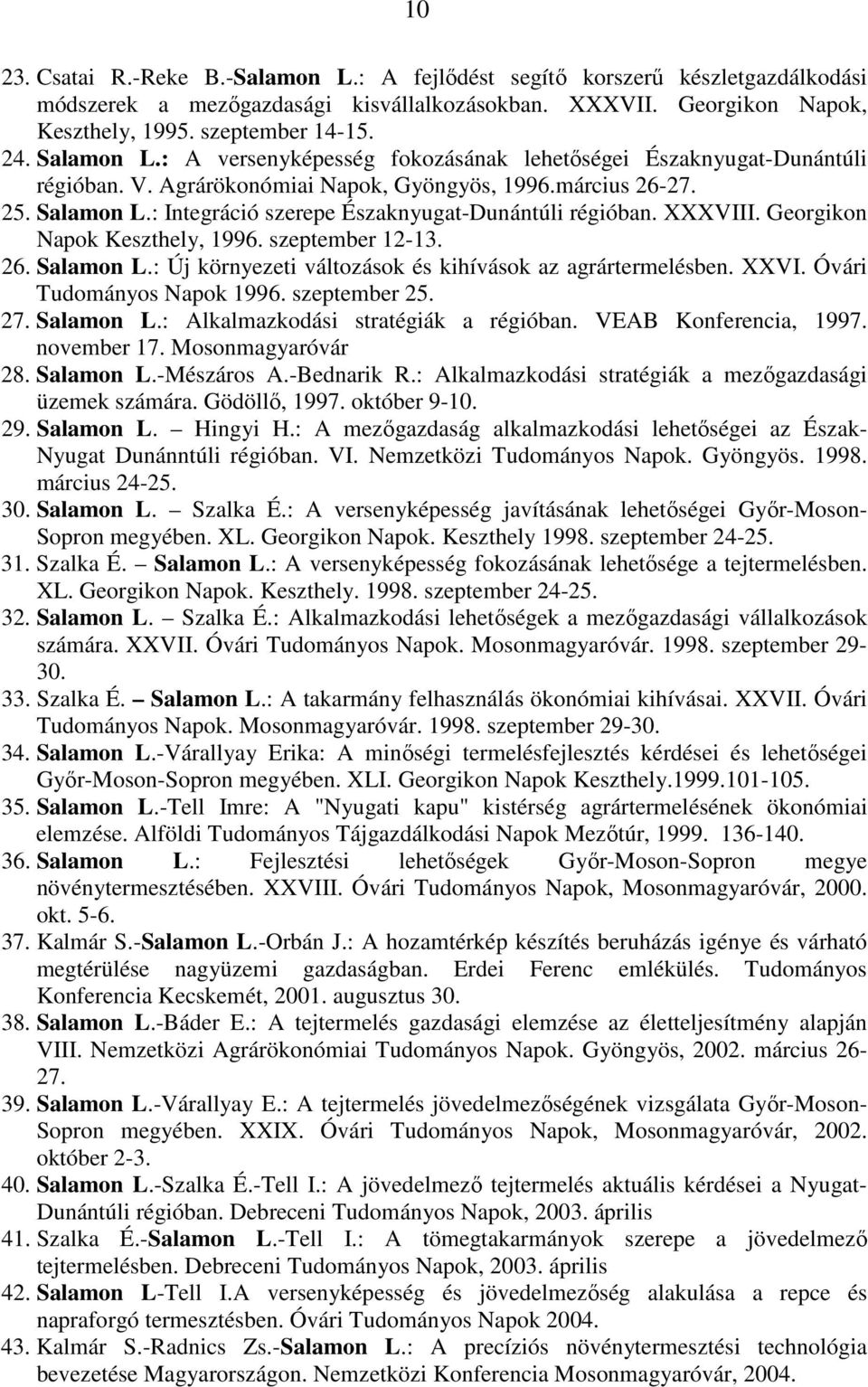 : Integráció szerepe Északnyugat-Dunántúli régióban. XXXVIII. Georgikon Napok Keszthely, 1996. szeptember 12-13. 26. Salamon L.: Új környezeti változások és kihívások az agrártermelésben. XXVI.