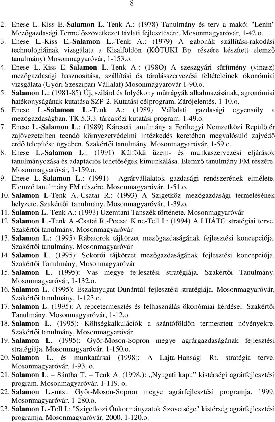 : (198O) A szeszgyári sőrítmény (vinasz) mezıgazdasági hasznosítása, szállítási és tárolásszervezési feltételeinek ökonómiai vizsgálata (Gyıri Szeszipari Vállalat) Mosonmagyaróvár 1-90.o. 5.